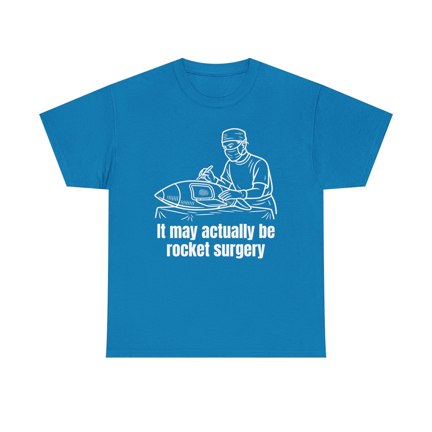 It May Actually Be Rocket Surgery Shirt