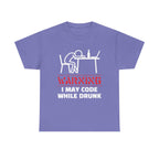 Warning I May Code While Drunk Shirt