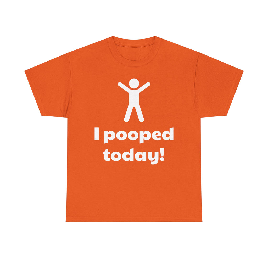 I Pooped Today! Shirt