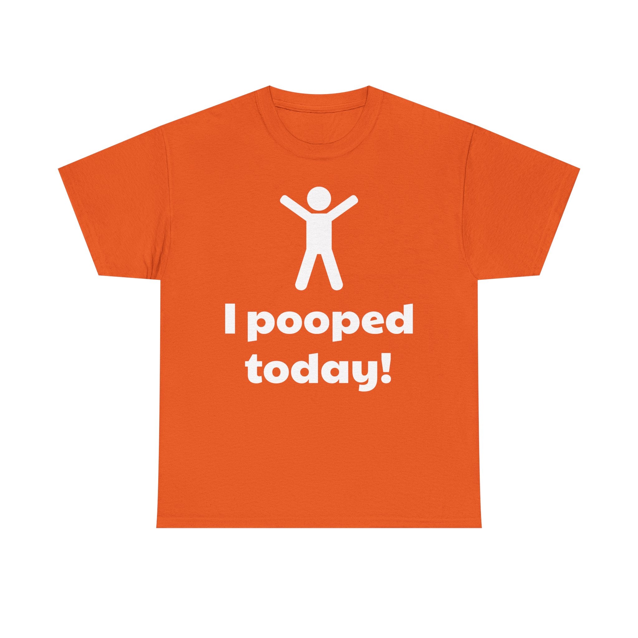 I Pooped Today! Shirt