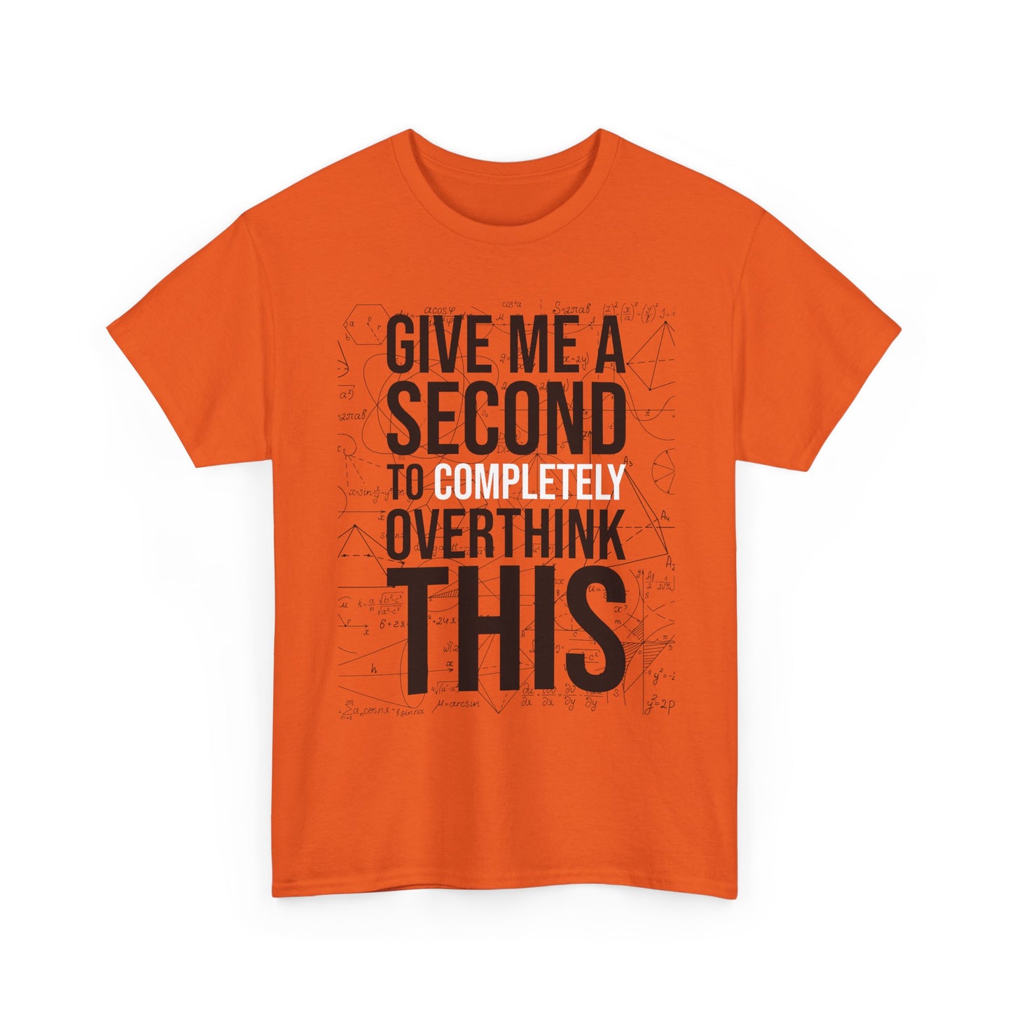 Give Me A Second To Completely Overthink This Shirt