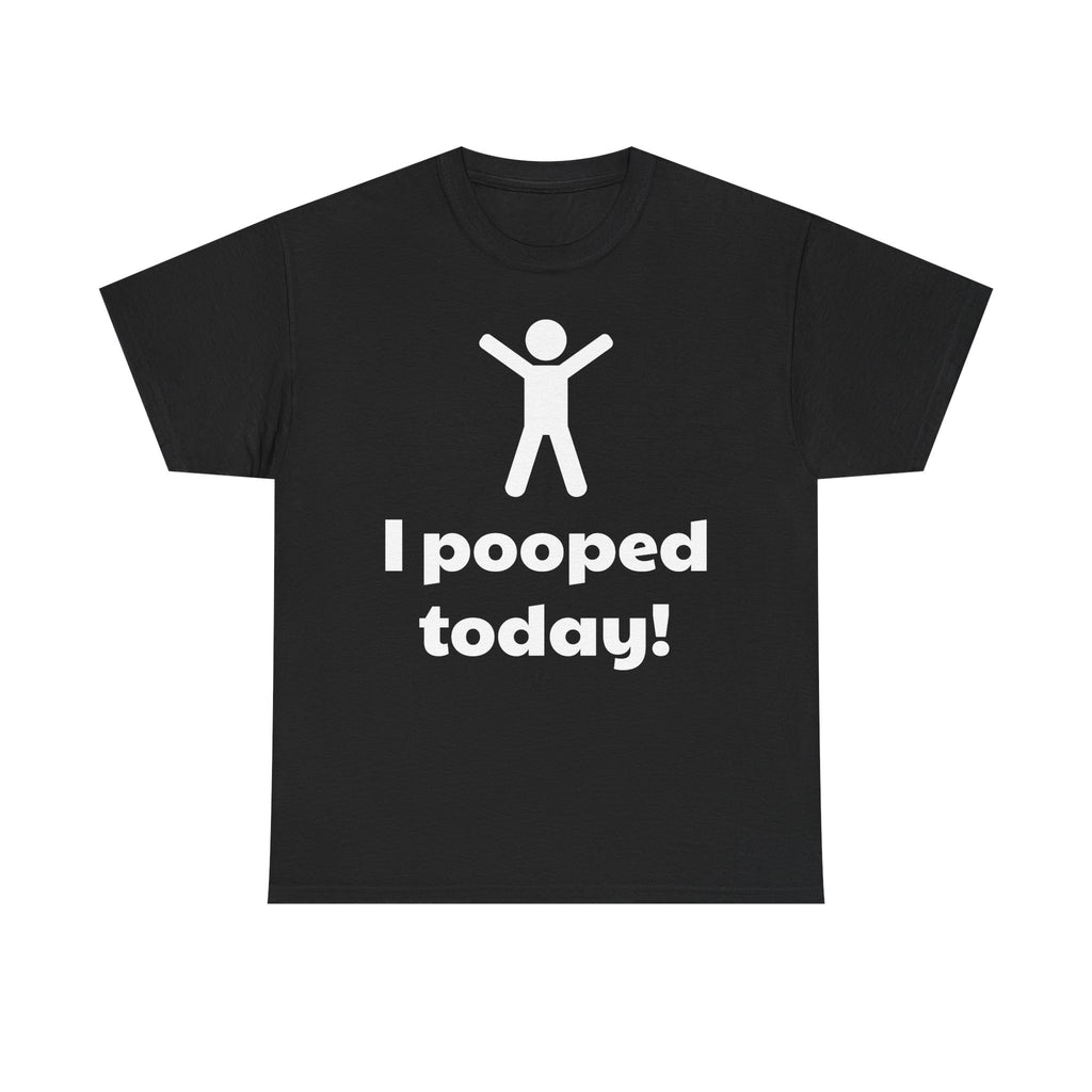 I Pooped Today! Shirt