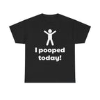 I Pooped Today! Shirt