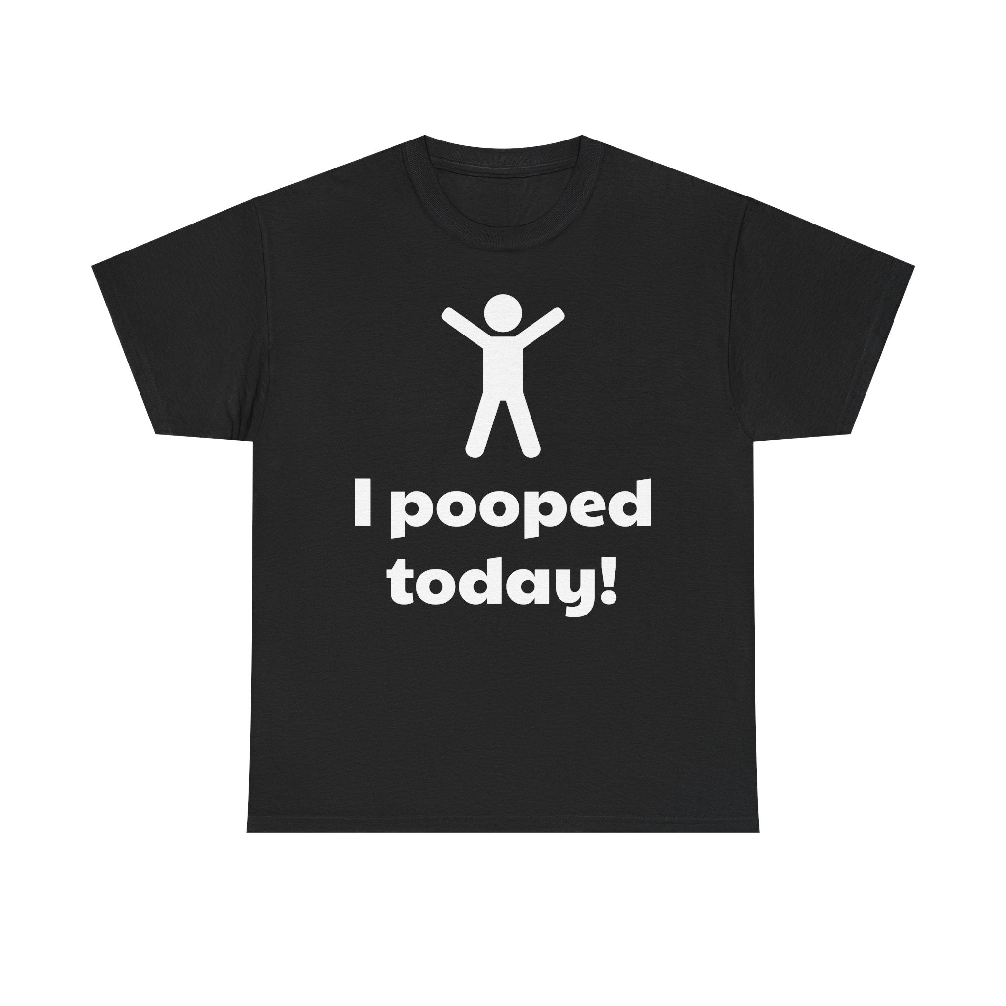 I Pooped Today! Shirt