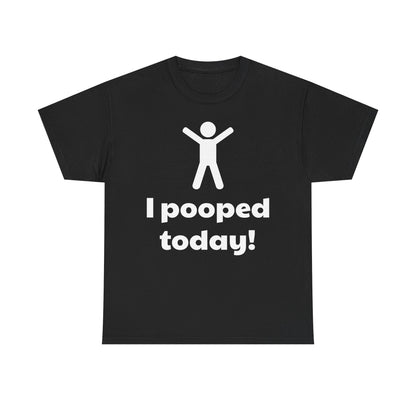 I Pooped Today! Shirt