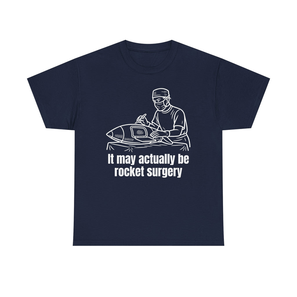 It May Actually Be Rocket Surgery Shirt
