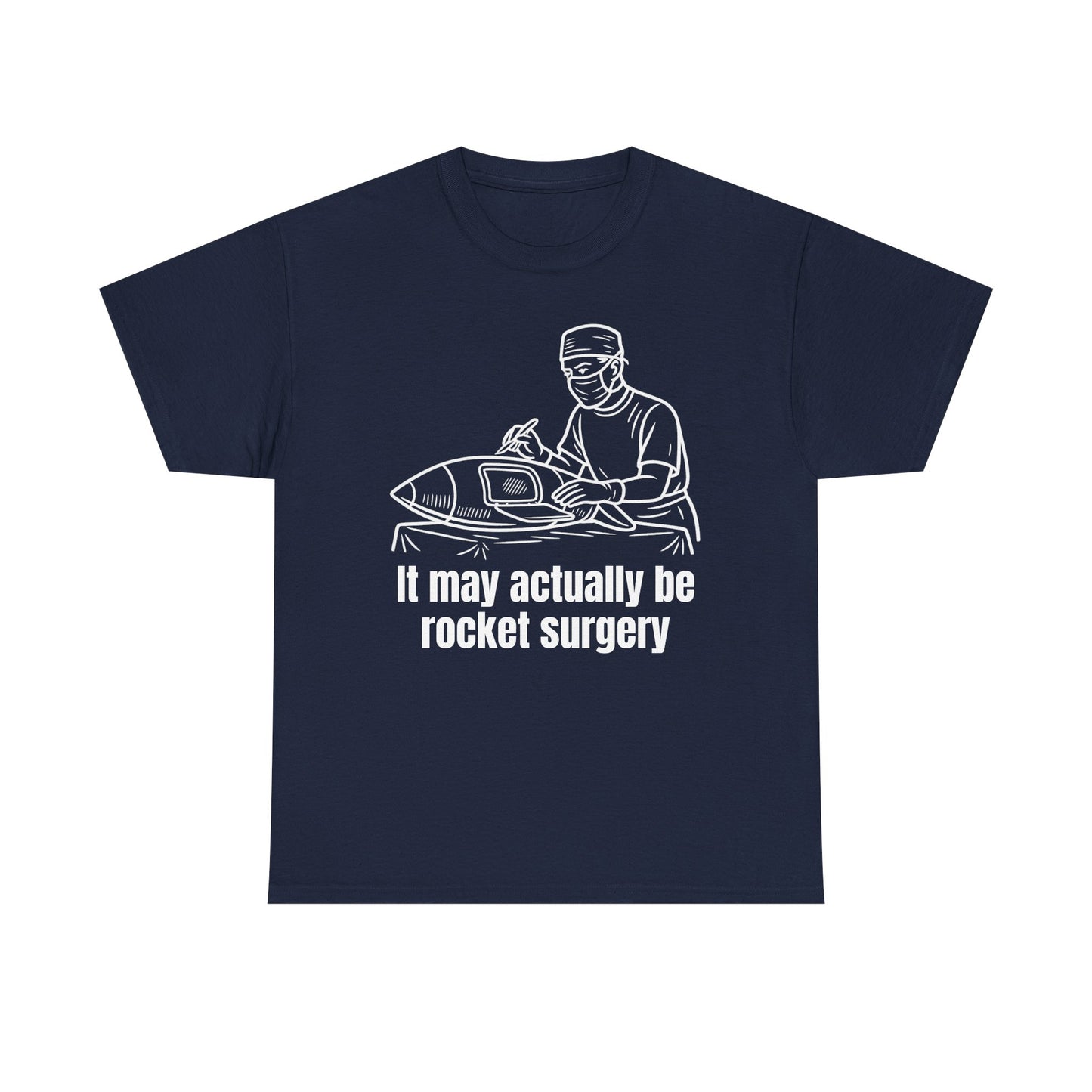 It May Actually Be Rocket Surgery Shirt