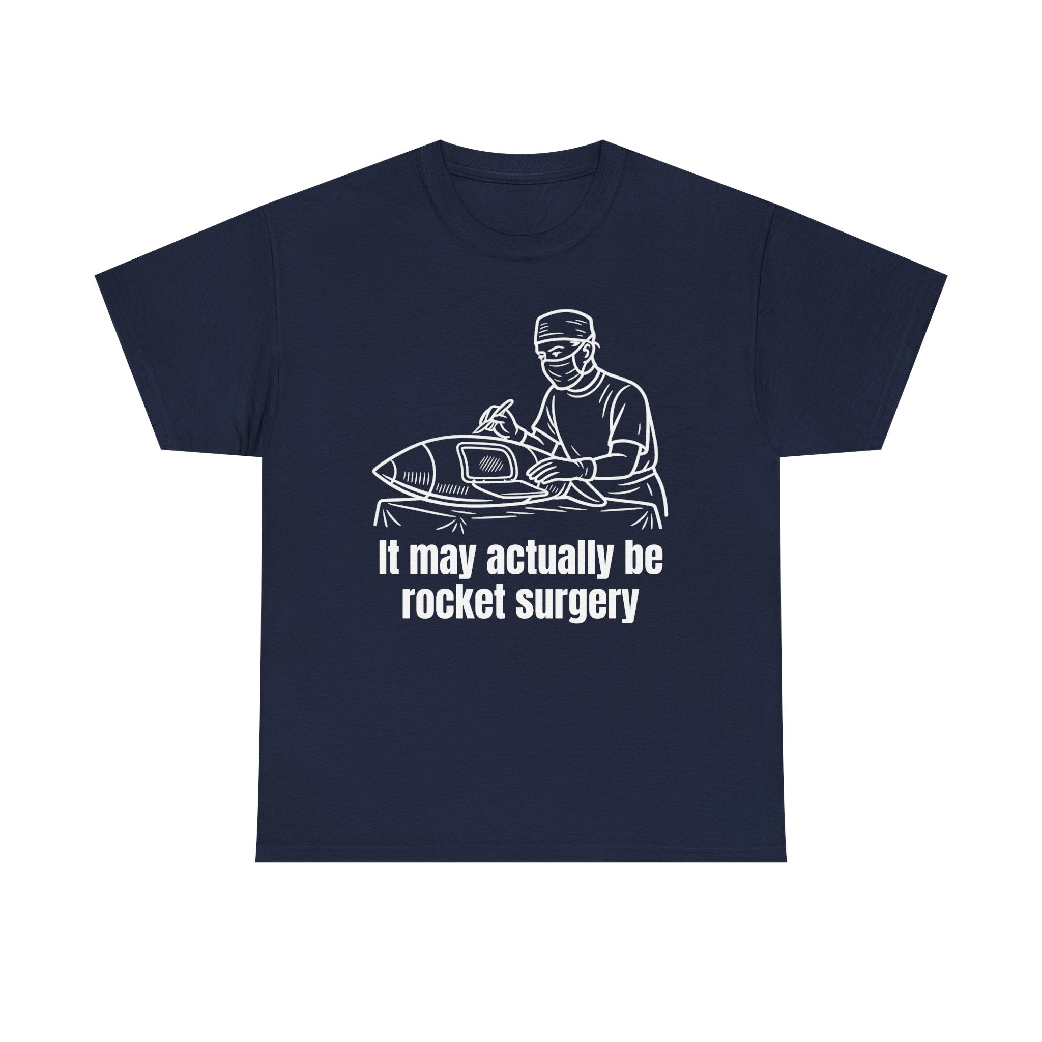 It May Actually Be Rocket Surgery Shirt