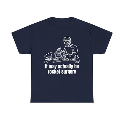 It May Actually Be Rocket Surgery Shirt