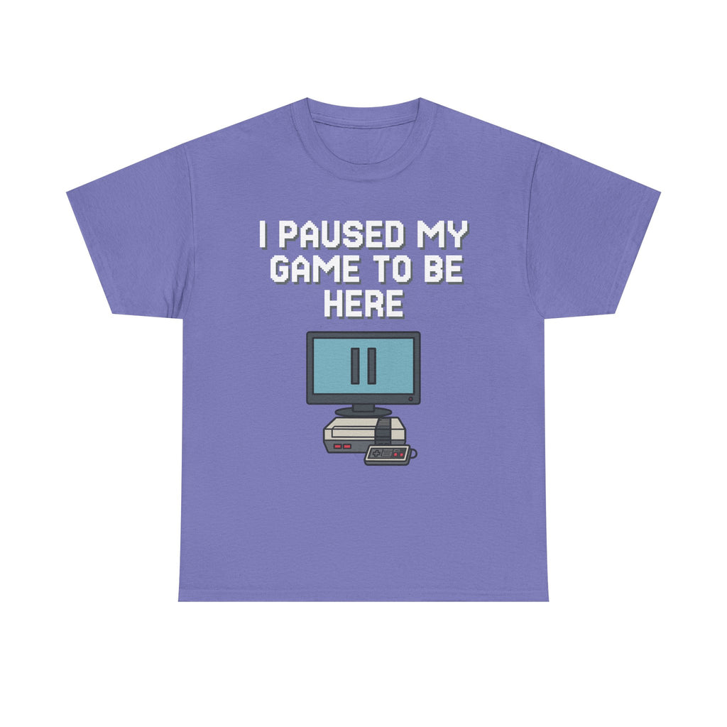 I Paused My Game To Be Here Shirt
