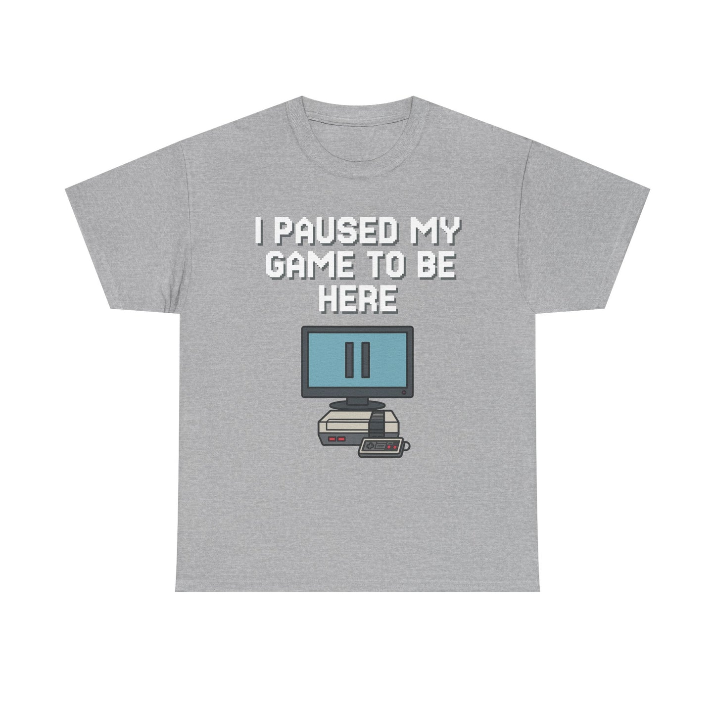 I Paused My Game To Be Here Shirt