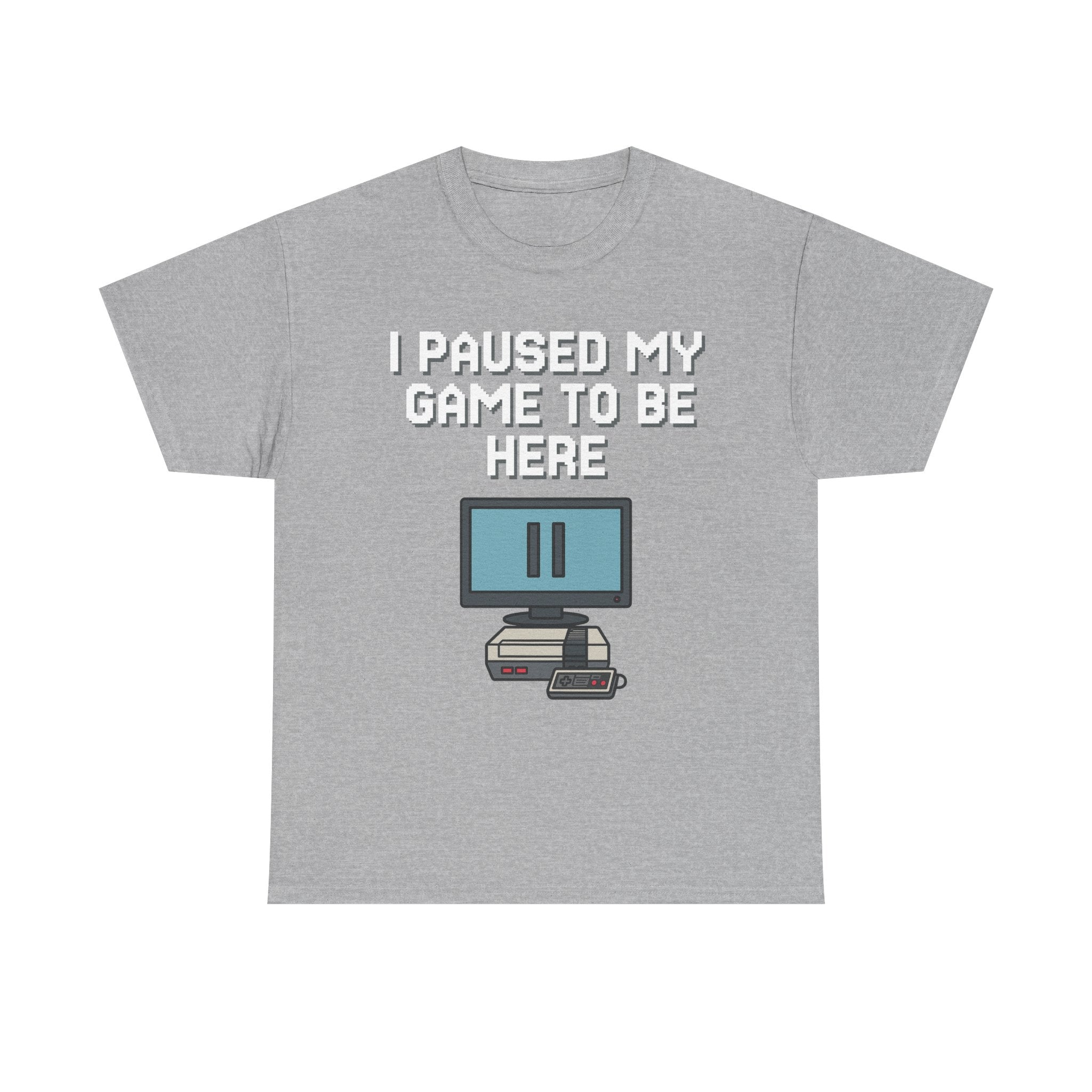 I Paused My Game To Be Here Shirt