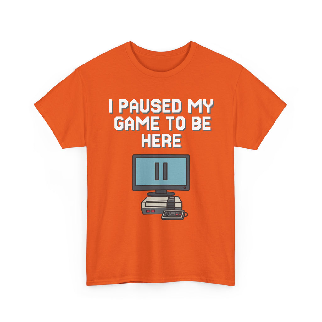 I Paused My Game To Be Here Shirt