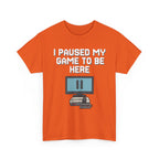 I Paused My Game To Be Here Shirt
